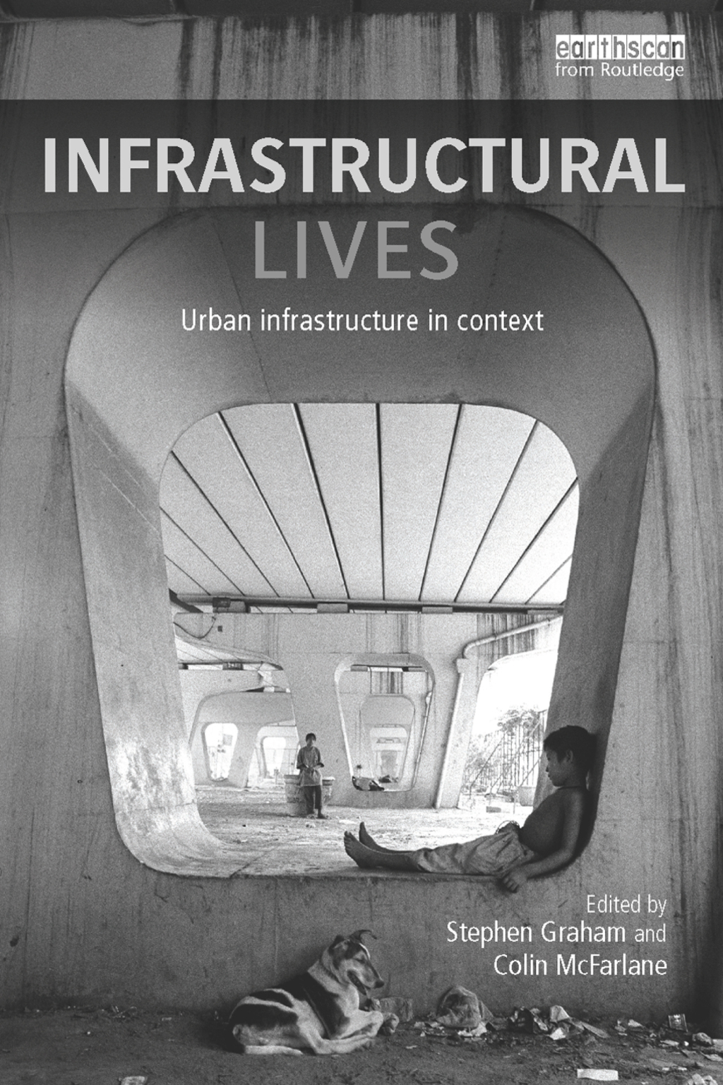 Infrastructural Lives Urban Infrastructure in Context 1st Edition