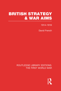 Cover image: British Strategy and War Aims 1914-1916 (RLE First World War) 1st edition 9781138965119