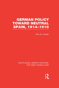 Imagen de portada: German Policy Toward Neutral Spain, 1914-1918 (RLE The First World War) 1st edition 9781138024441