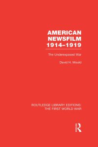 Cover image: American Newsfilm 1914-1919 (RLE The First World War) 1st edition 9781138966567
