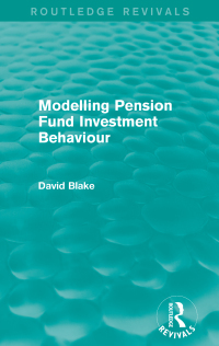 Cover image: Modelling Pension Fund Investment Behaviour (Routledge Revivals) 1st edition 9781138018570