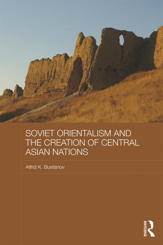 Cover image: Soviet Orientalism and the Creation of Central Asian Nations 1st edition 9780815365723