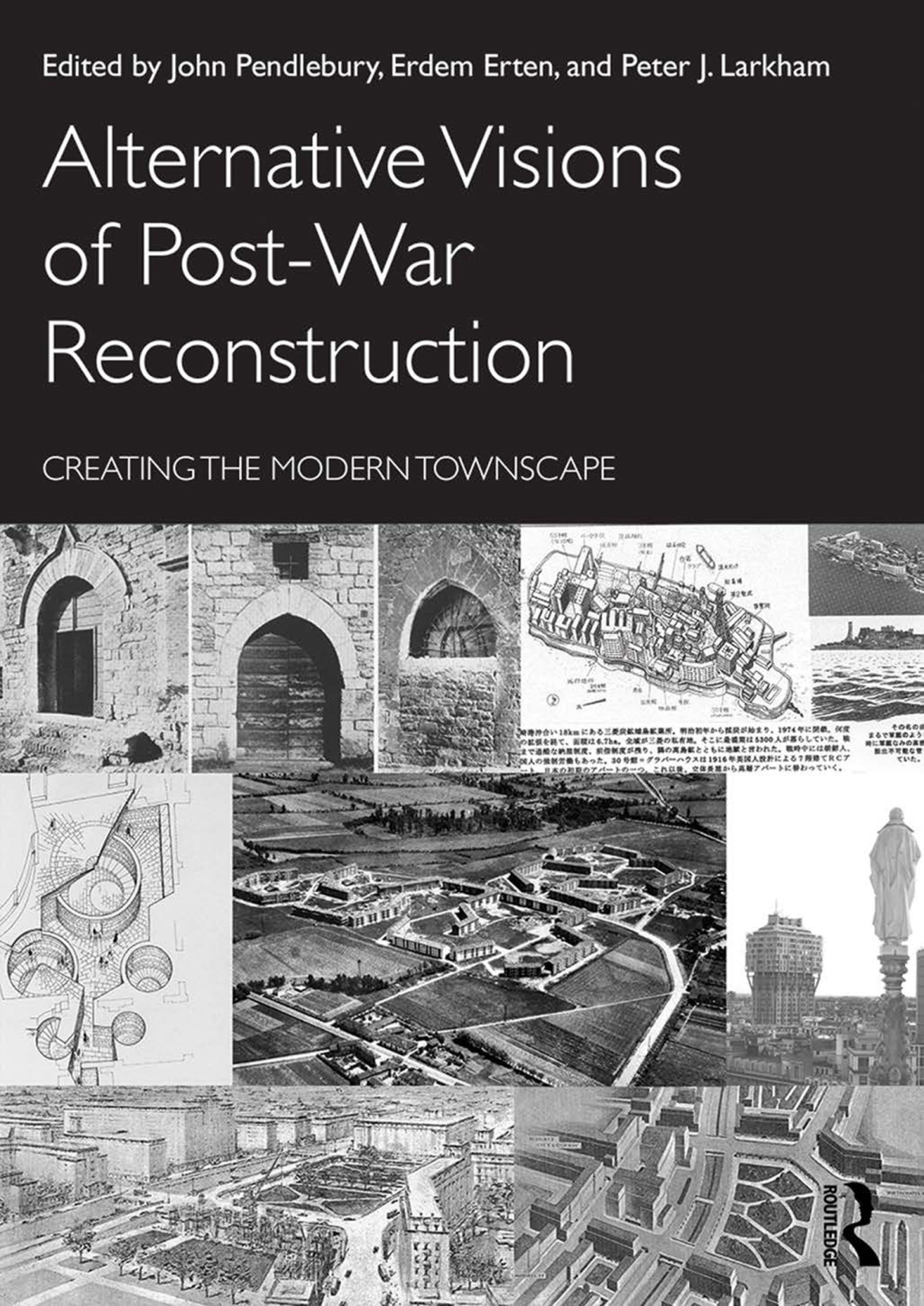 Alternative Visions of Post-War Reconstruction Creating the modern townscape 1st Edition
