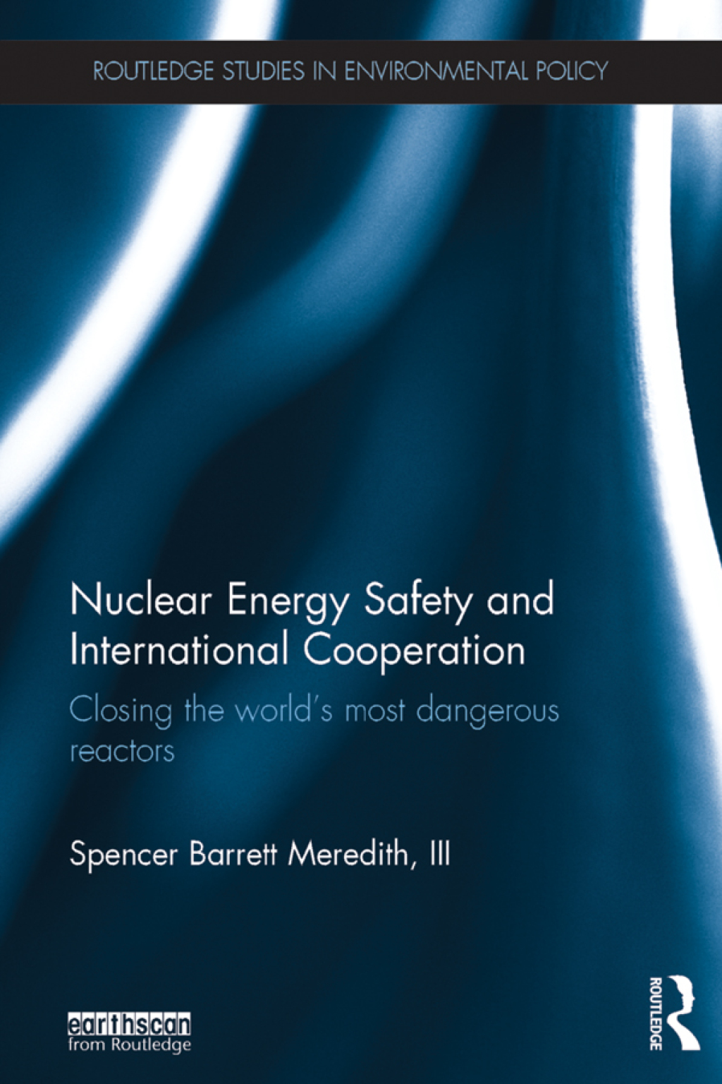 Nuclear Energy Safety and International Cooperation Closing the World’s Most Dangerous Reactors 1st Edition