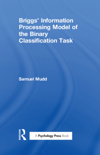 Cover image: Briggs' Information Processing Model of the Binary Classification Task 1st edition 9780898592917