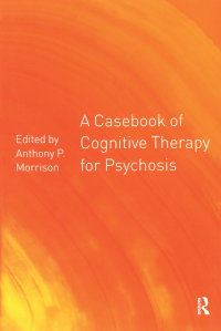 Omslagafbeelding: A Casebook of Cognitive Therapy for Psychosis 1st edition 9781583912065