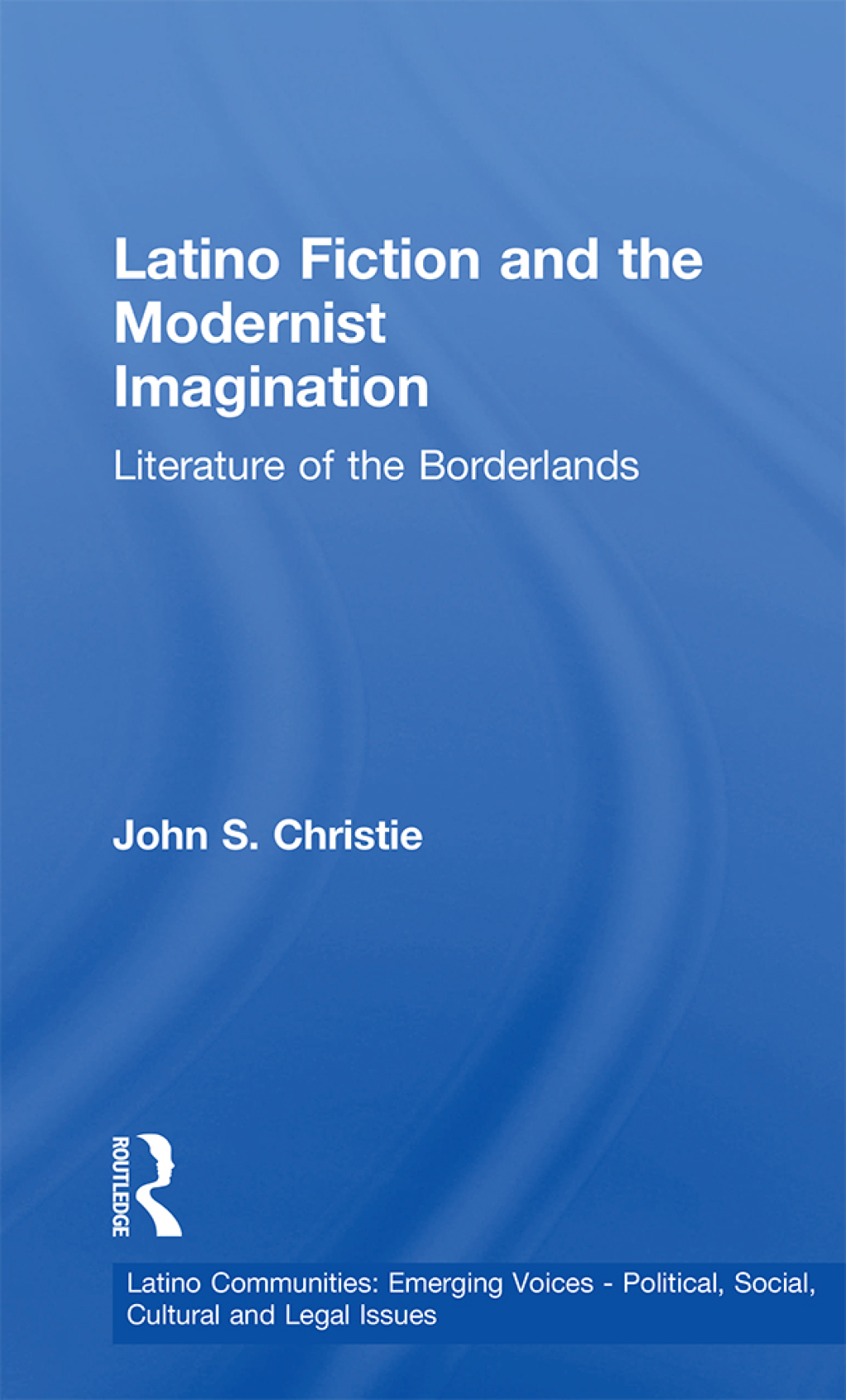 Latino Fiction and the Modernist Imagination Literature of the Borderlands 1st Edition