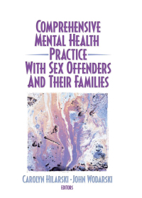 Cover image: Comprehensive Mental Health Practice with Sex Offenders and Their Families 1st edition 9780789025432