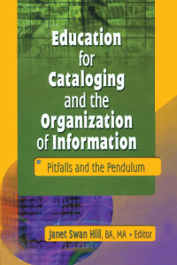 表紙画像: Education for Cataloging and the Organization of Information 1st edition 9780789020291