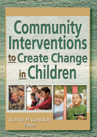 Imagen de portada: Community Interventions to Create Change in Children 1st edition 9780789019905