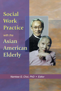 Cover image: Social Work Practice with the Asian American Elderly 1st edition 9780789016898
