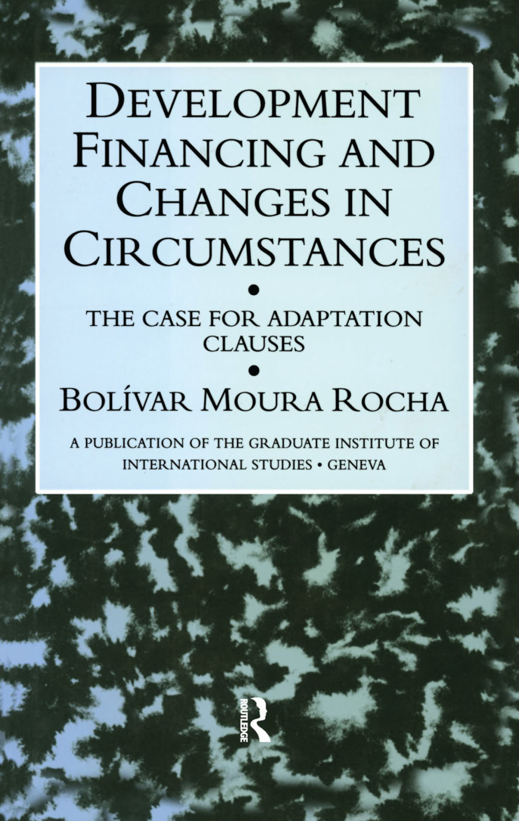Development Financing and Changes in Circumstances The Case for Adaptation Clauses 1st Edition