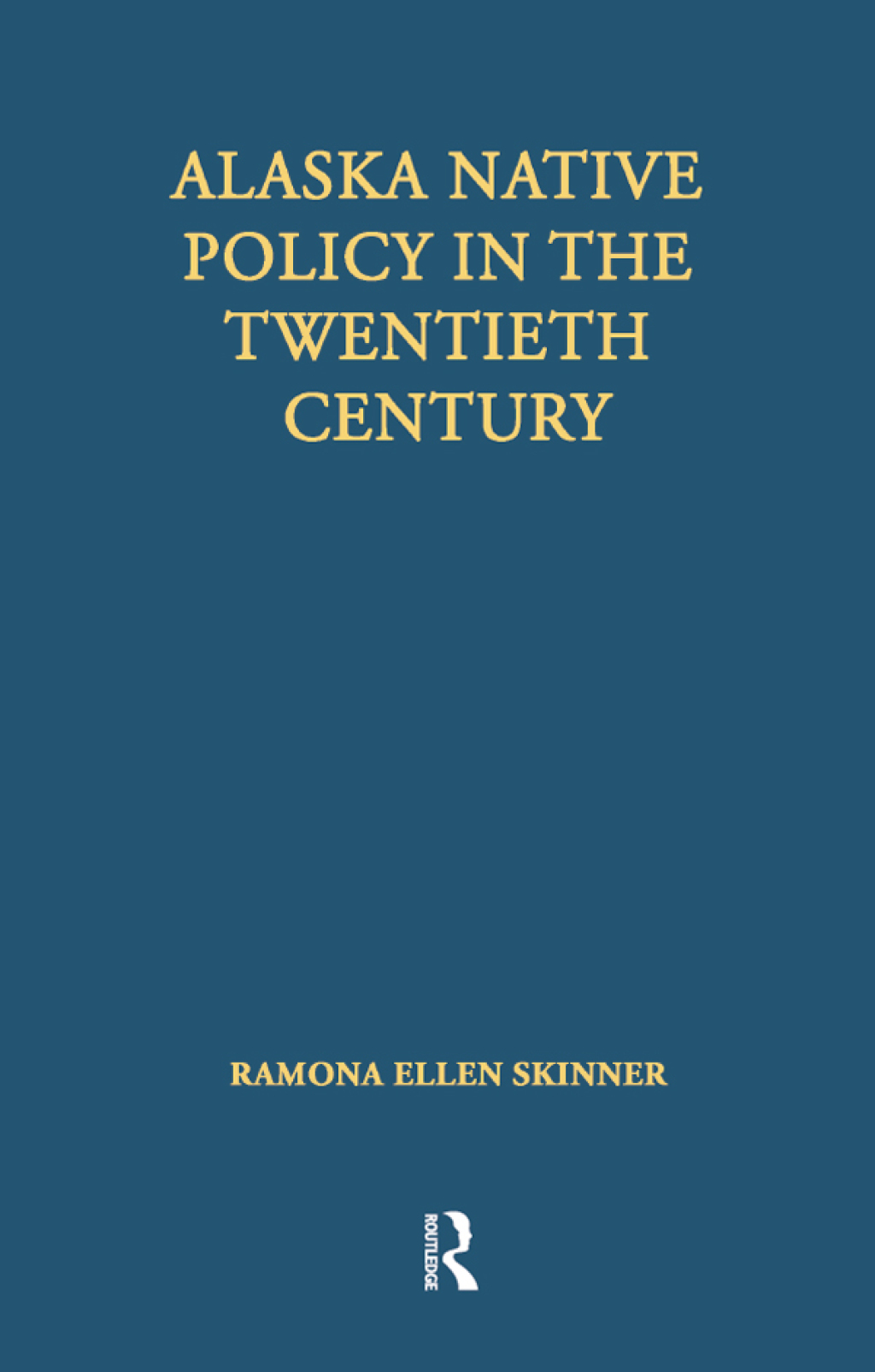 Alaska Native Policy in the Twentieth Century 1st Edition
