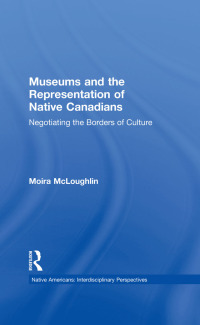Cover image: Museums and the Representation of Native Canadians 1st edition 9780815329886