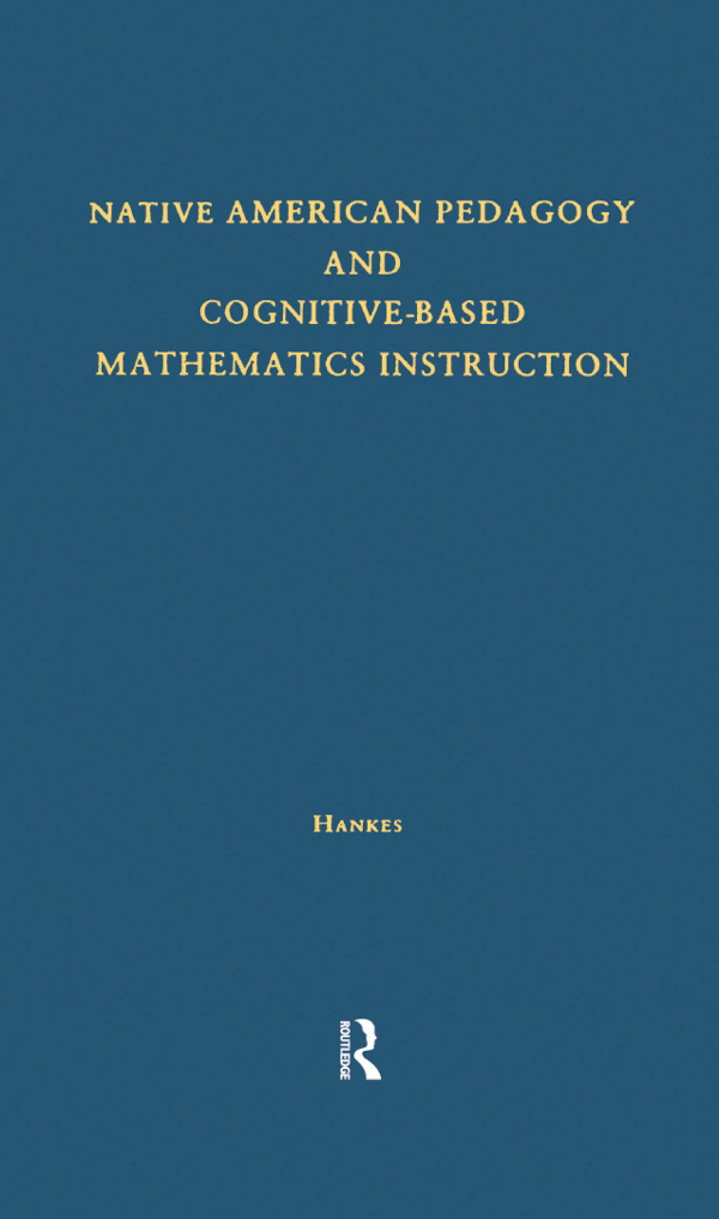 Native American Pedagogy and Cognitive-Based Mathematics Instruction 1st Edition
