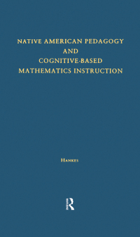 Imagen de portada: Native American Pedagogy and Cognitive-Based Mathematics Instruction 1st edition 9780815331131