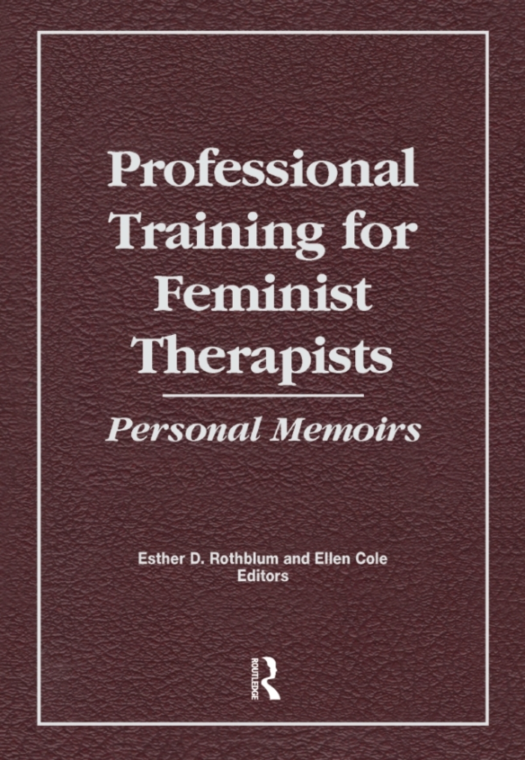 Professional Training for Feminist Therapists Personal Memoirs 1st Edition