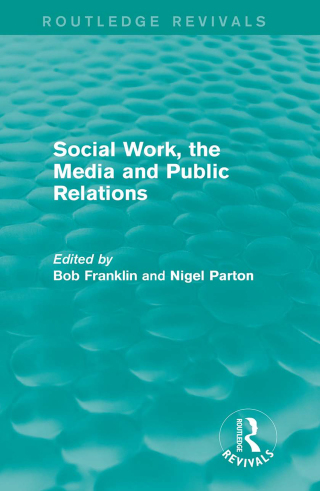 Cover image: Social Work, the Media and Public Relations (Routledge Revivals) 1st edition 9781138015470