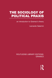 Cover image: The Sociology of Political Praxis (RLE: Gramsci) 1st edition 9781138998117