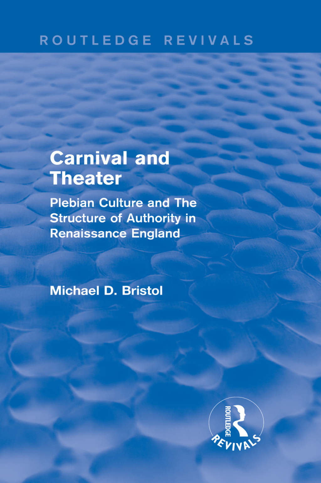 Carnival and Theater (Routledge Revivals) Plebian Culture and The Structure of Authority in Renaissance England 1st Edition
