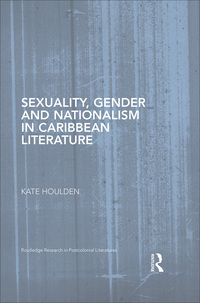 Omslagafbeelding: Sexuality, Gender and Nationalism in Caribbean Literature 1st edition 9780367869342
