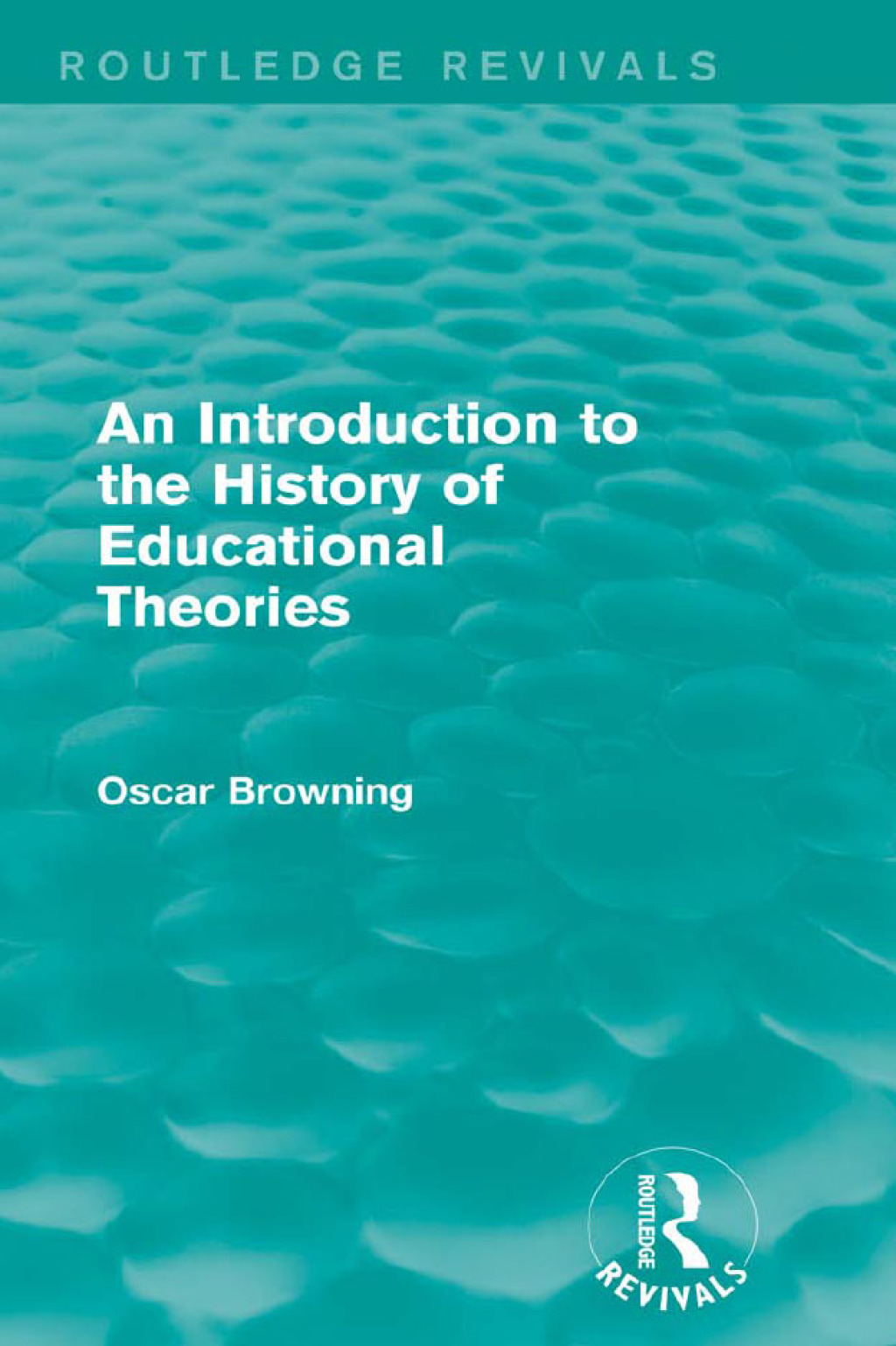 An Introduction to the History of Educational Theories (Routledge Revivals) 1st Edition