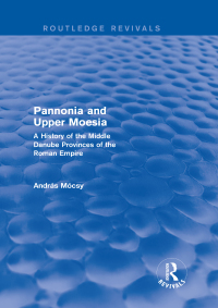 صورة الغلاف: Pannonia and Upper Moesia (Routledge Revivals) 1st edition 9780415745833