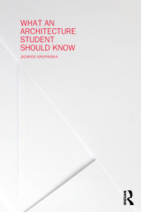 صورة الغلاف: What an Architecture Student Should Know 1st edition 9781138294196