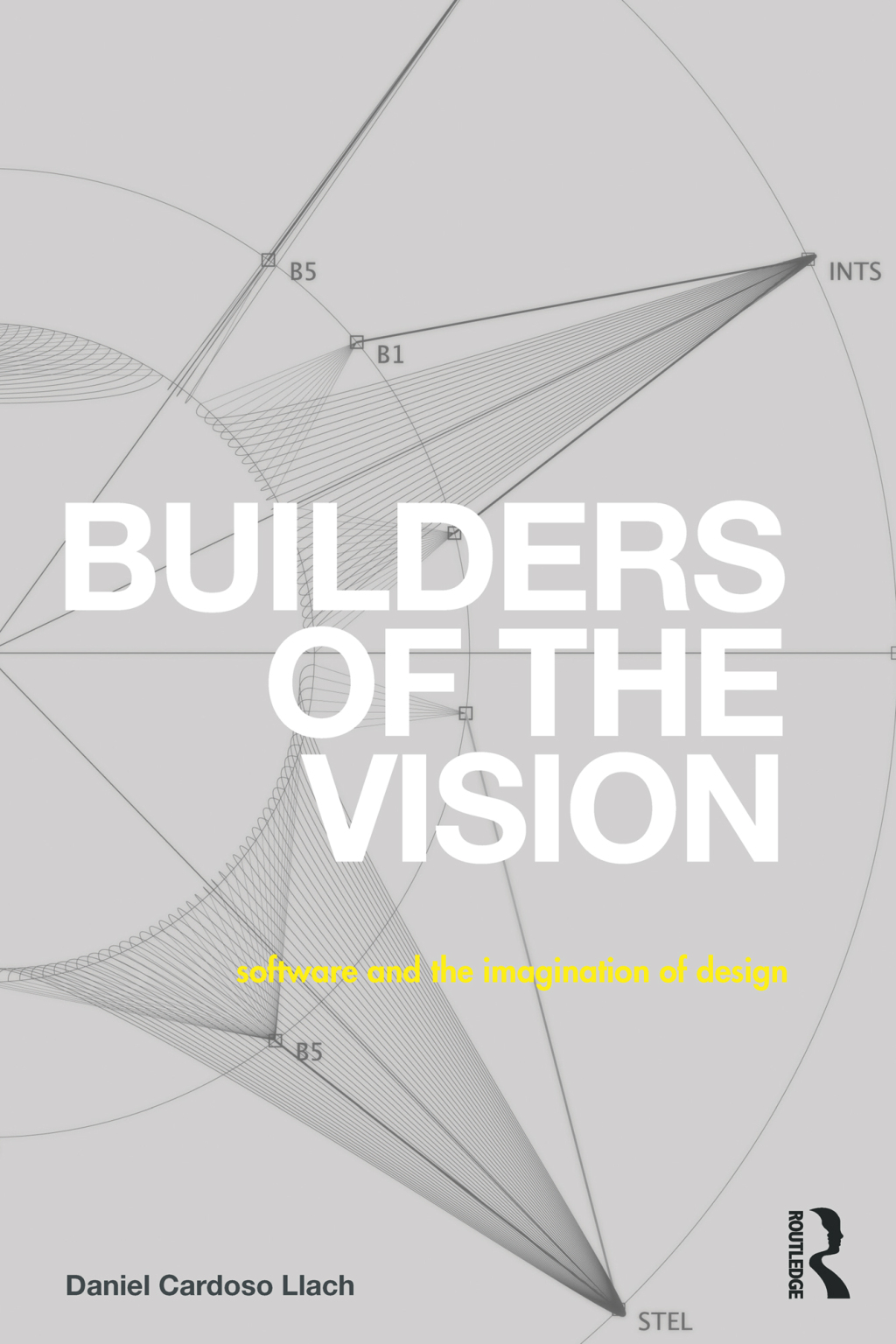 Builders of the Vision Software and the Imagination of Design 1st Edition