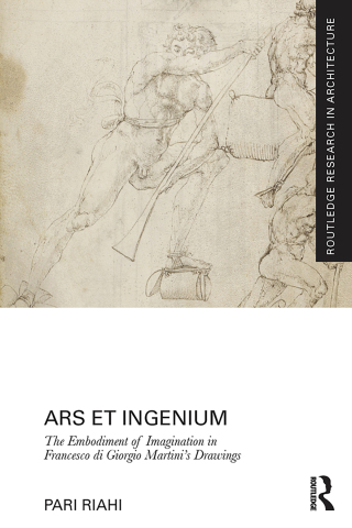Cover image: Ars et Ingenium: The Embodiment of Imagination in Francesco di Giorgio Martini’s Drawings 1st edition 9781138229341