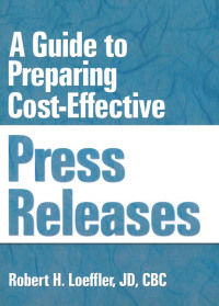 صورة الغلاف: A Guide to Preparing Cost-Effective Press Releases 1st edition 9781560248828