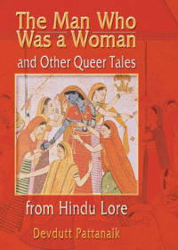 Omslagafbeelding: The Man Who Was a Woman and Other Queer Tales from Hindu Lore 1st edition 9781560231813