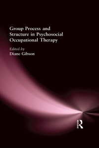 Cover image: Group Process and Structure in Psychosocial Occupational Therapy 1st edition 9780866568296