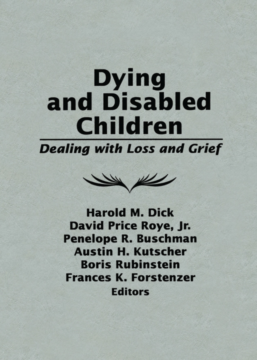 Dying and Disabled Children Dealing With Loss and Grief 1st Edition