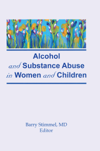 表紙画像: Alcohol and Substance Abuse in Women and Children 1st edition 9780866565752