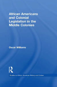 Imagen de portada: African Americans and Colonial Legislation in the Middle Colonies 1st edition 9781138001756