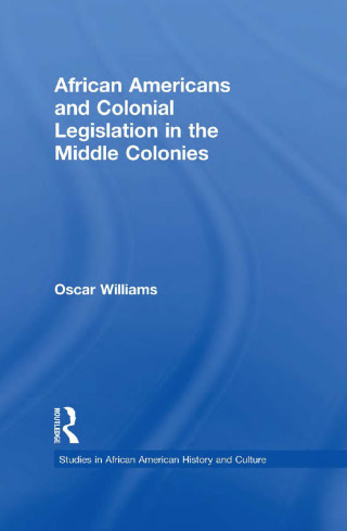Cover image: African Americans and Colonial Legislation in the Middle Colonies 1st edition 9781138001756