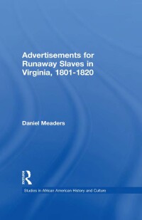 Cover image: Advertisements for Runaway Slaves in Virginia, 1801-1820 1st edition 9781138966109