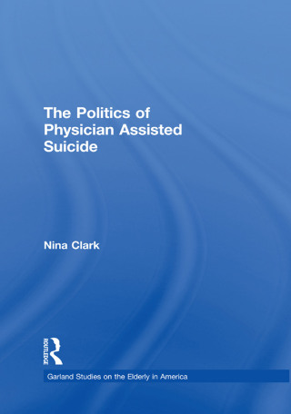 Imagen de portada: The Politics of Physician Assisted Suicide 1st edition 9781138979031