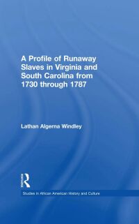 Imagen de portada: A Profile of Runaway Slaves in Virginia and South Carolina from 1730 through 1787 1st edition 9780815310181
