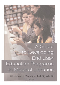 Immagine di copertina: A Guide to Developing End User Education Programs in Medical Libraries 1st edition 9780789017246