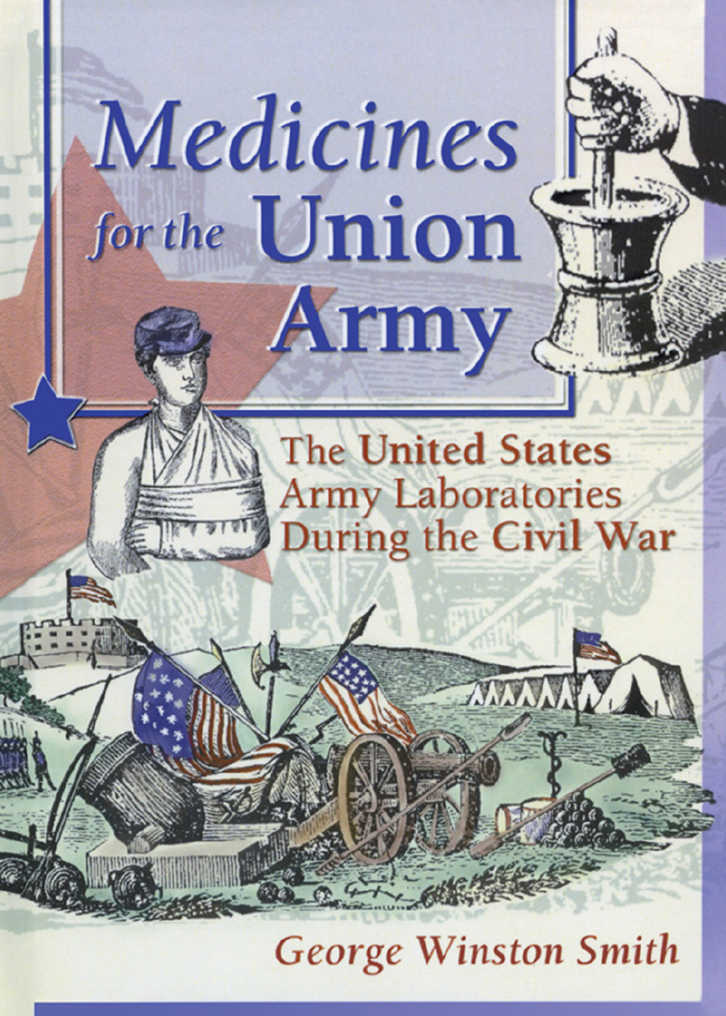 Medicines for the Union Army The United States Army Laboratories During the Civil War 1st Edition