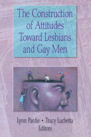 Cover image: The Construction of Attitudes Toward Lesbians and Gay Men 1st edition 9781560239420