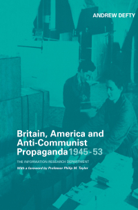 Cover image: Britain, America and Anti-Communist Propaganda 1945-53 1st edition 9780714654430