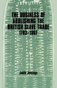 Cover image: The Business of Abolishing the British Slave Trade, 1783-1807 1st edition 9780714642352