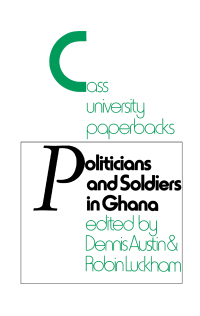 Omslagafbeelding: Politicians and Soldiers in Ghana 1966-1972 1st edition 9780714640198