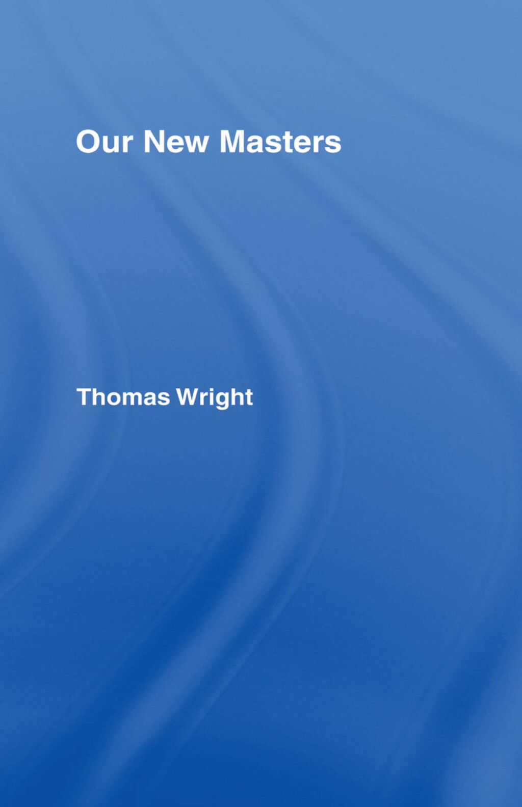 Our New Masters Our New Masters 1st Edition
