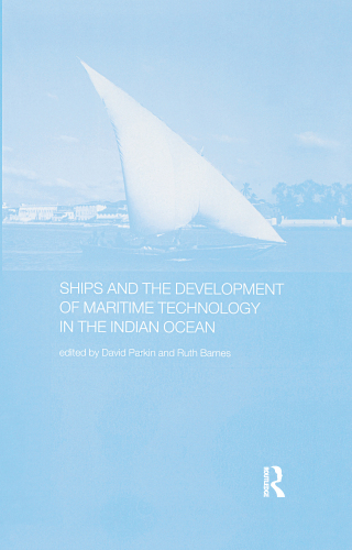 Omslagafbeelding: Ships and the Development of Maritime Technology on the Indian Ocean 1st edition 9780700712359