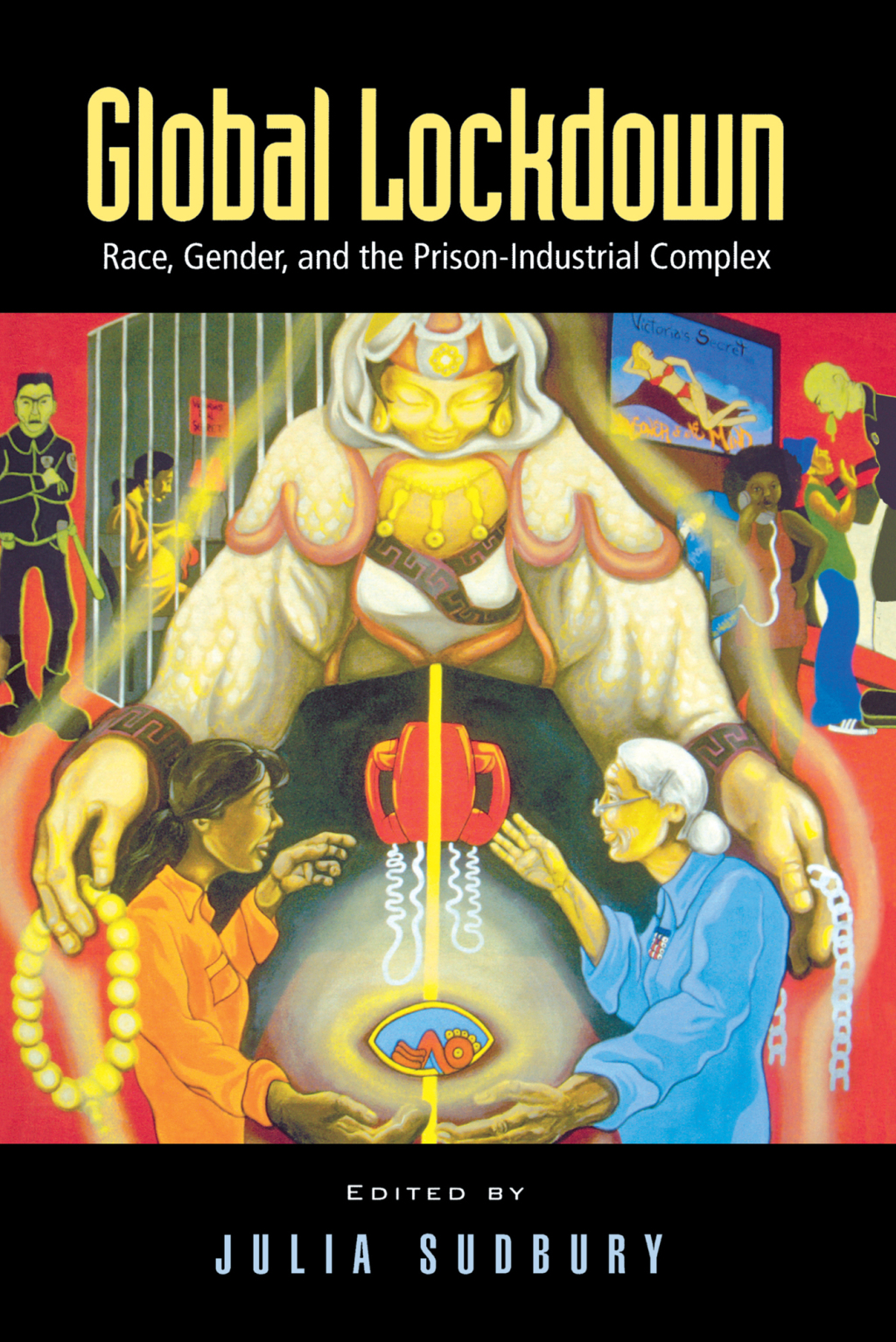 Global Lockdown Race, Gender, and the Prison-Industrial Complex 1st Edition