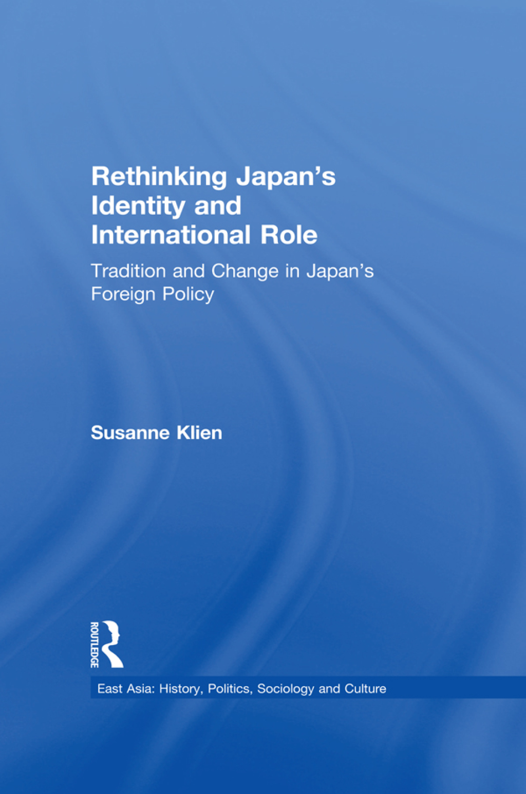 Rethinking Japan’s Identity and International Role Tradition and Change in Japan’s Foreign Policy 1st Edition